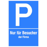 Parkplatzschild Symbol: P,  Text:  Nur für Besucher der Firma...