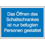 Hinweisschild Öffnen des Schaltschrankes ist nur befugten