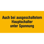 Warn-Zusatzschild Auch bei ausgeschaltetem Hauptschalter unter Spannung